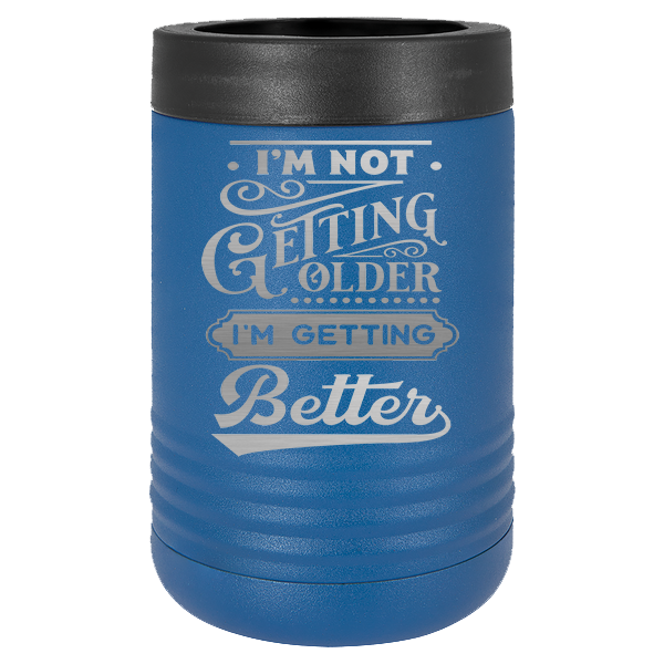 I'm not getting older, I'm getting better.