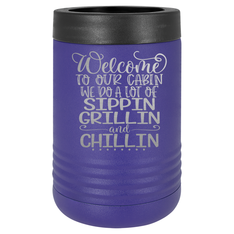 Welcome to our cabin, we do a lot of sippin, grillin, and chillin.