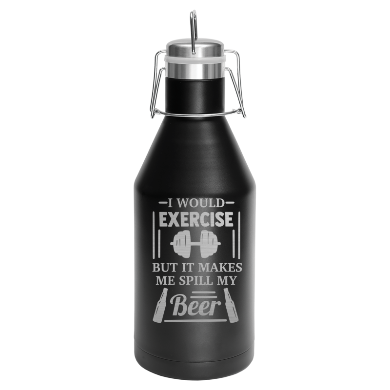 I would exercise, but it makes me spill my beer.