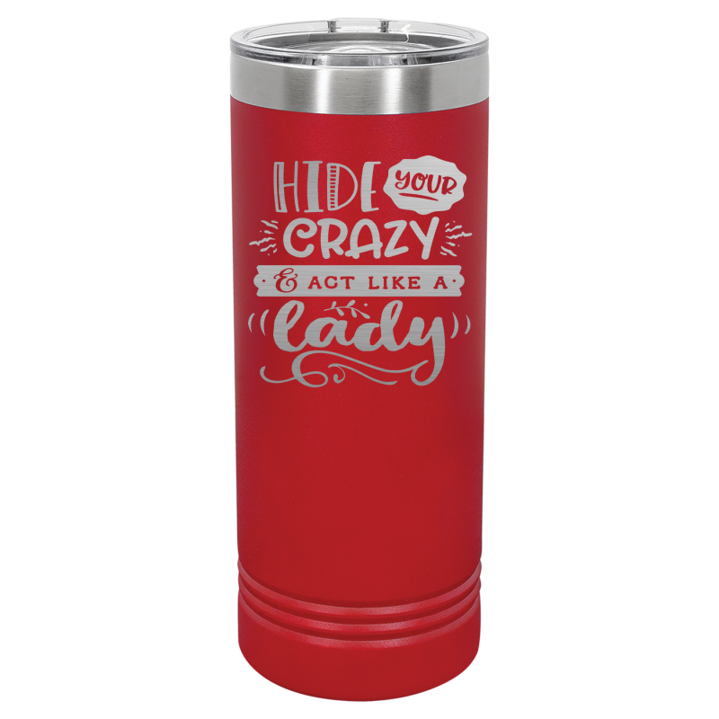 Hide your crazy & act like a lady.
