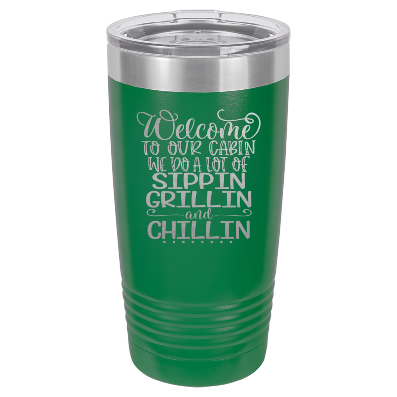 Welcome to our cabin, we do a lot of sippin, grillin, and chillin.