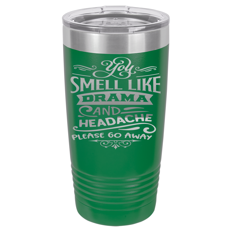 You smell like drama and headache please go away.