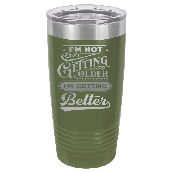 I'm not getting older, I'm getting better.