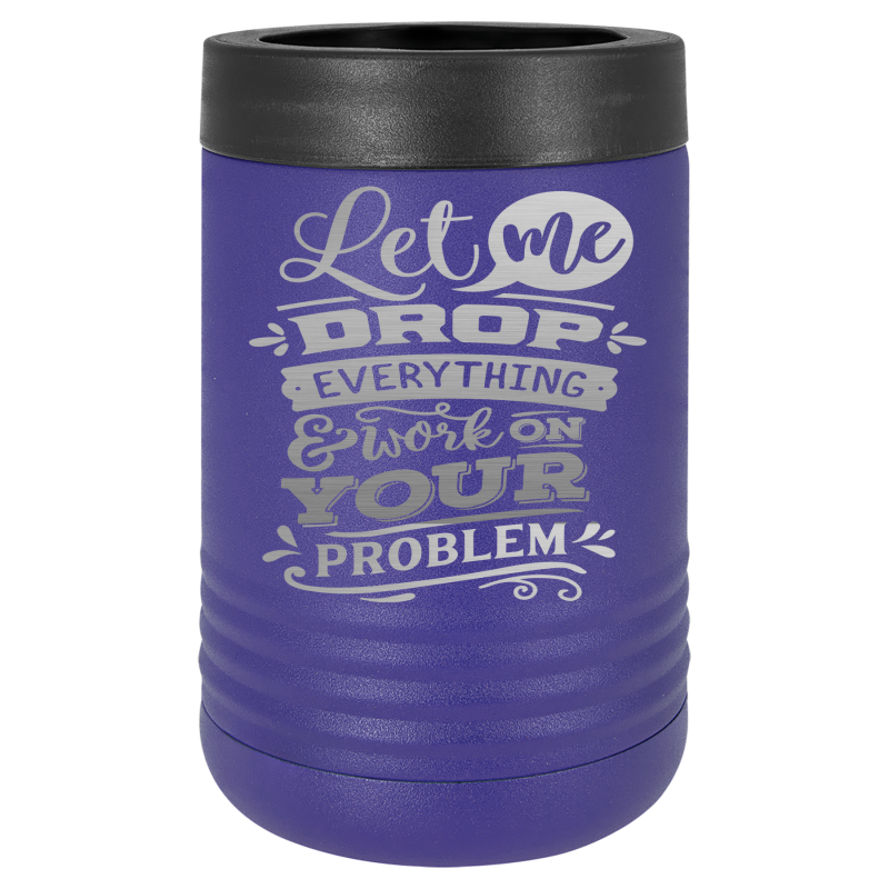 Let me drop everything & work on your problem.