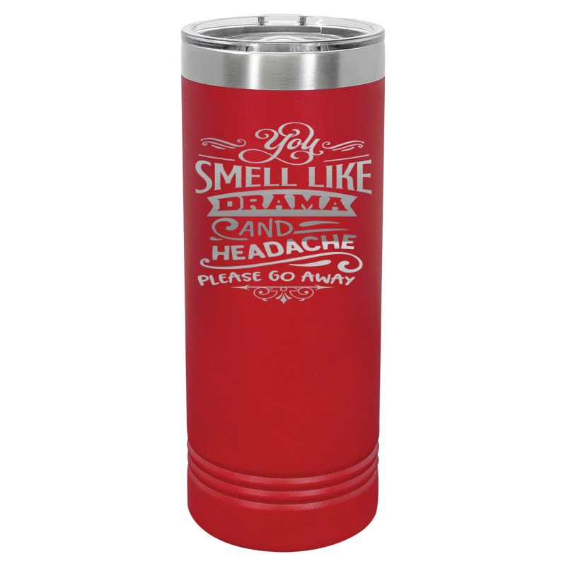 You smell like drama and headache please go away.