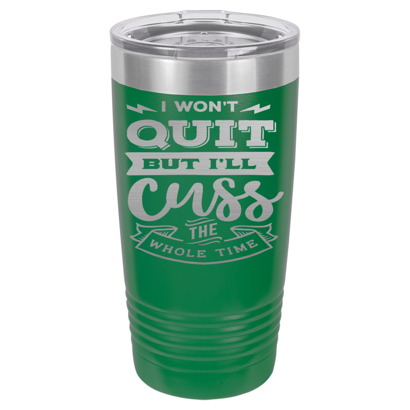 I won't quit but I'll cuss the whole time.