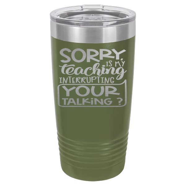 Sorry is my teaching interrupting your talking?