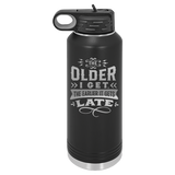 The older I get, the earlier it gets late.
