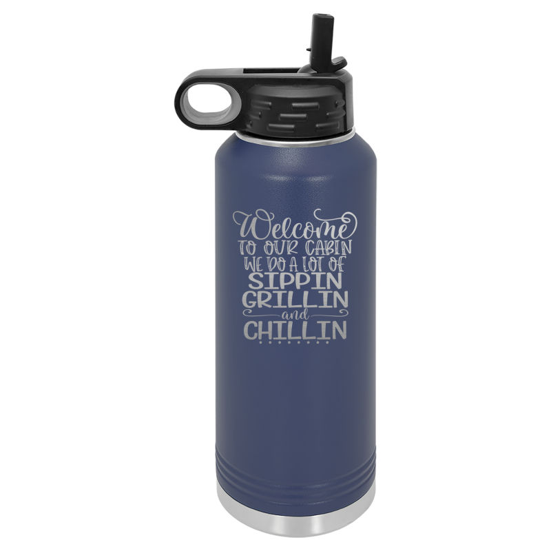 Welcome to our cabin, we do a lot of sippin, grillin, and chillin.