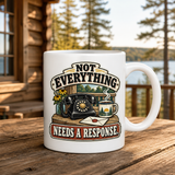 Not Everything Needs a Response 15oz White Coffee Mug